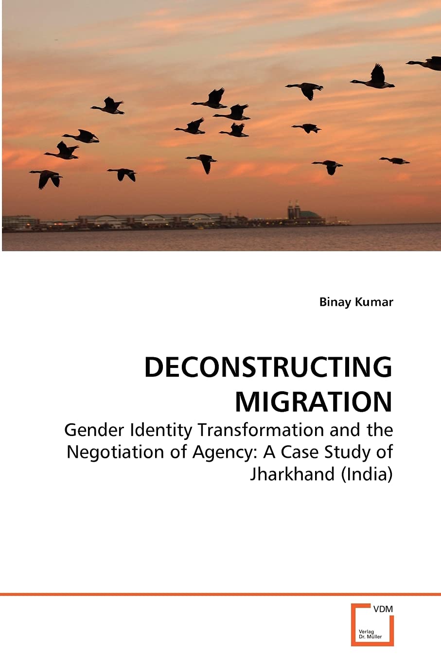 DECONSTRUCTING MIGRATION: Gender Identity Transformation and the Negotiation of Agency: A Case Study of Jharkhand (India)