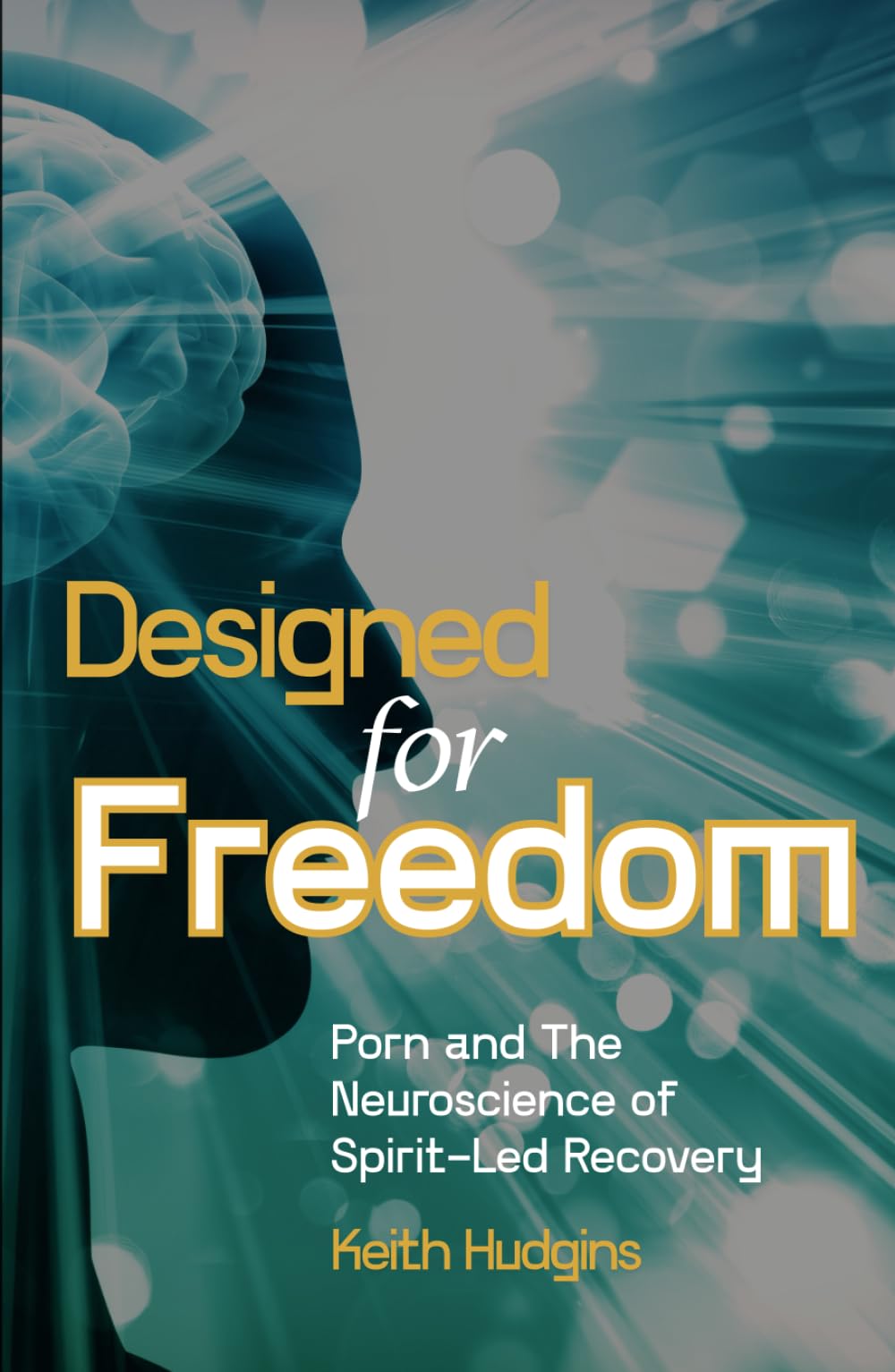 Designed for Freedom: The Neuroscience of Spirit-Led Recovery From Porn Addiction