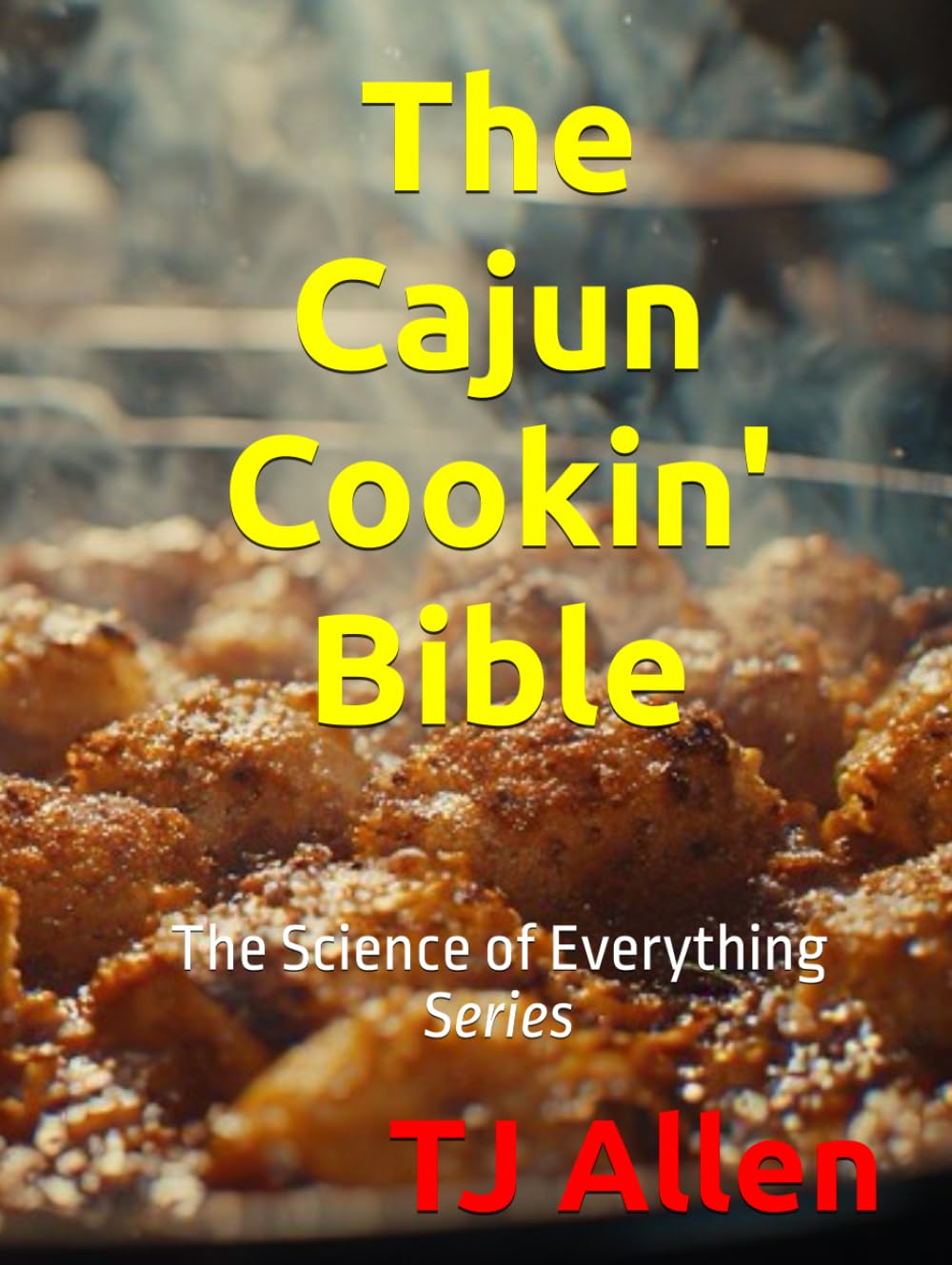 The Cajun Cookin' Bible: The Science of Everything Series