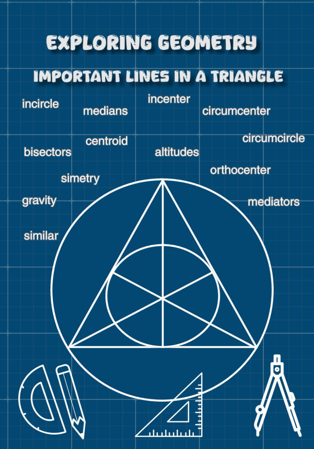Exploring Geometry: Important Lines in a Triangle: Fun Activity Book for Kids Ages 10–14 to Discover Medians, Altitudes, Bisectors, and More!