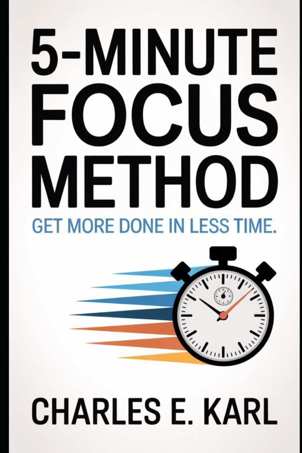 5-MINUTE FOCUS METHOD: Get more done in less time