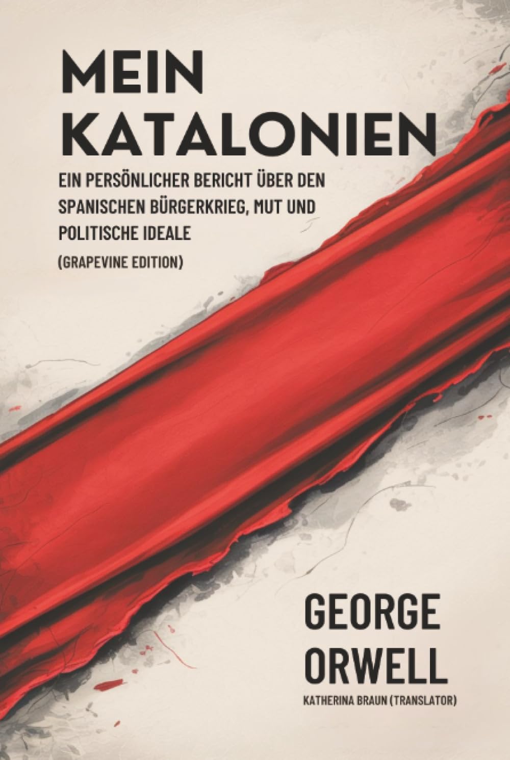 Mein Katalonien: Ein persönlicher Bericht über den Spanischen Bürgerkrieg, Mut und politische Ideale (Grapevine edition)