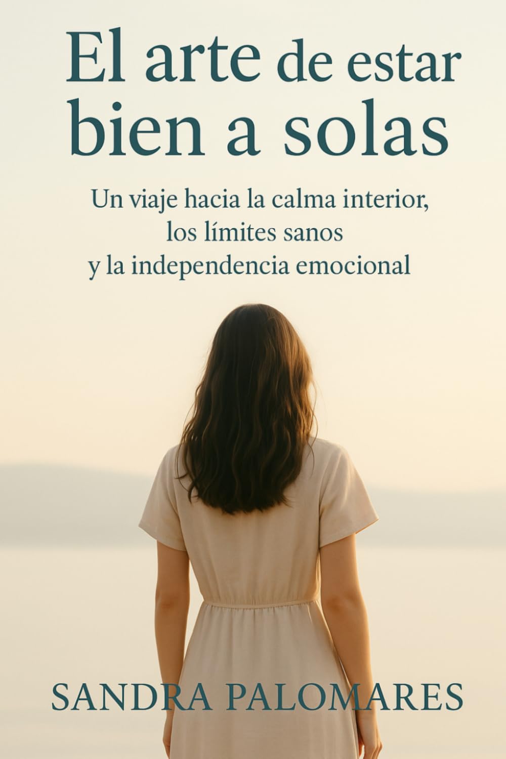 EL ARTE DE ESTAR BIEN A SOLAS: Cómo transformar la soledad en fortaleza, claridad y bienestar interior