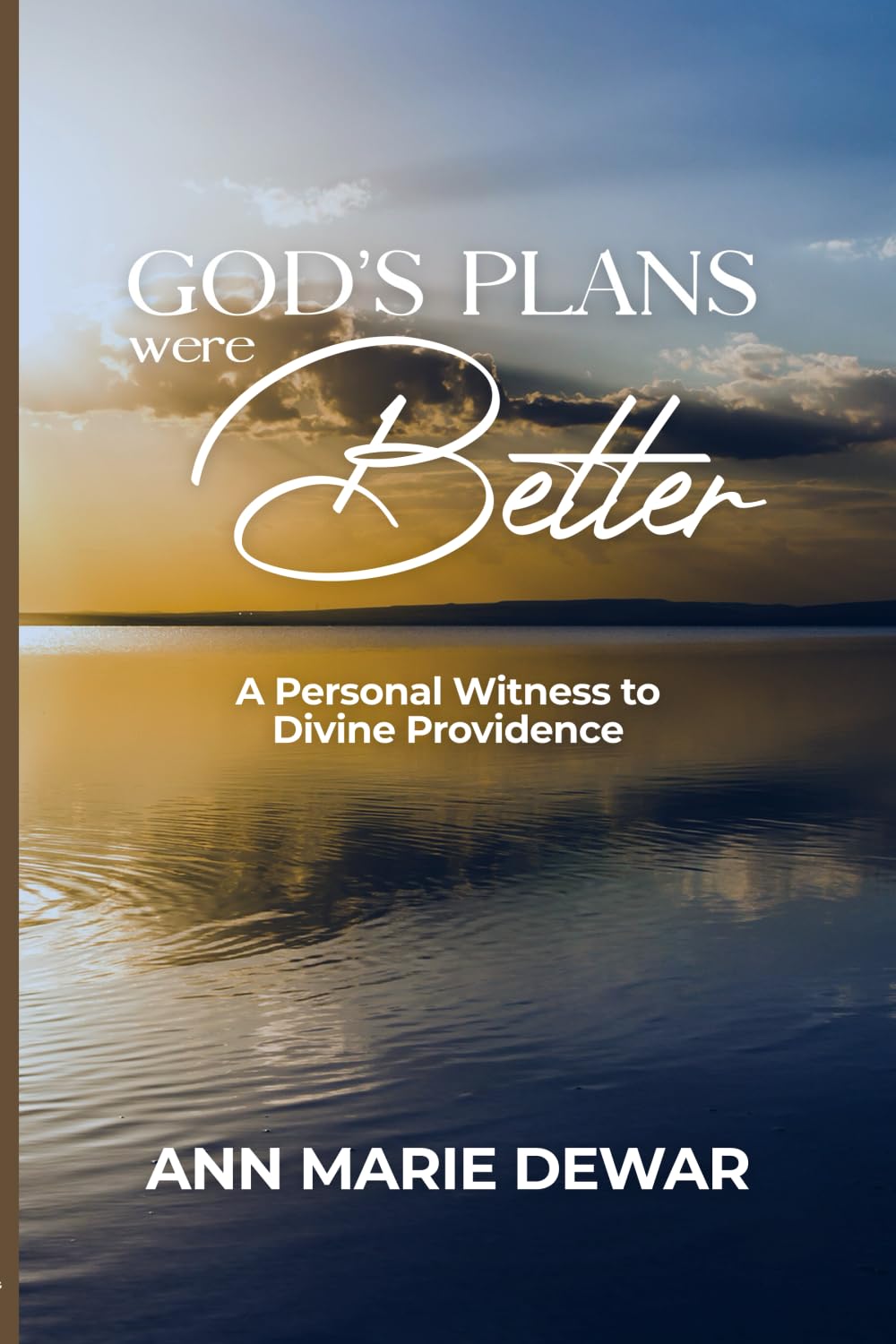 God's Plans Were Better: A Personal Witness to Divine Providence