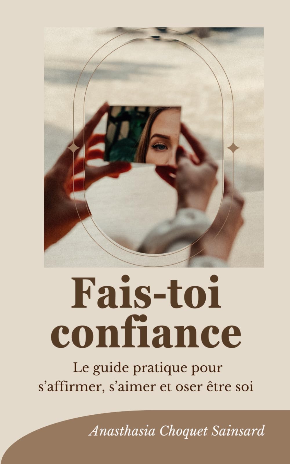 Fais-toi confiance: Le guide pratique pour s’affirmer, s’aimer et oser être soi