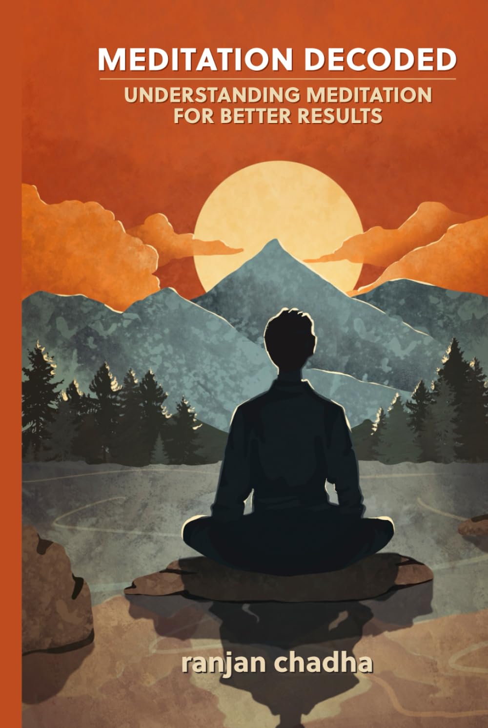 Meditation Decoded: Understanding Meditation for Better Results
