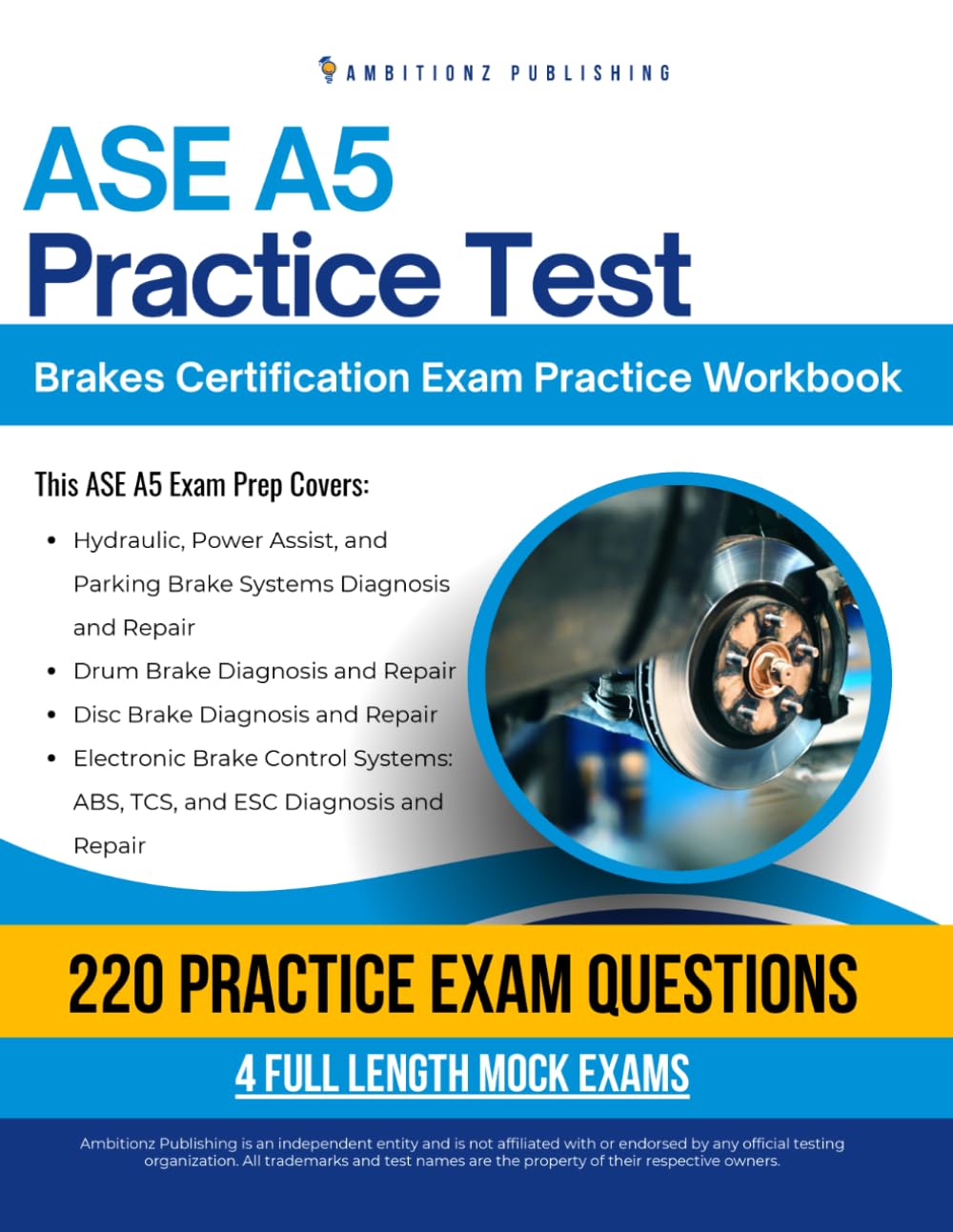 ASE A5 Practice Test: Practical Exam Review with 220 Practice Questions, 4 Full-Length Mock Exams, and Clear Answer Explanations for the ASE A5 Brakes Certification Exam