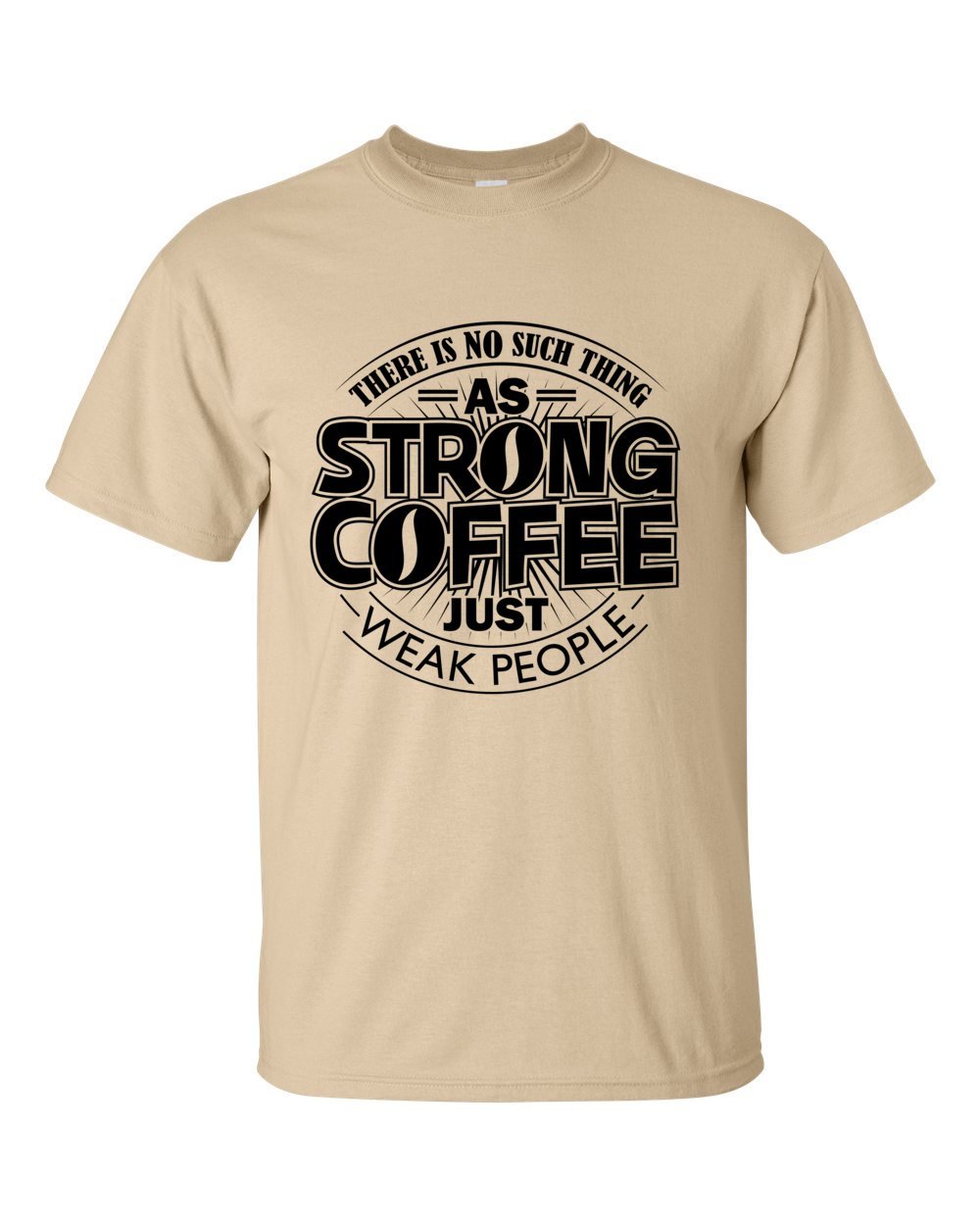 Jab Clothing Company There's No Such Thing As Strong Coffee, Just Weak People! Funny T-Shirt