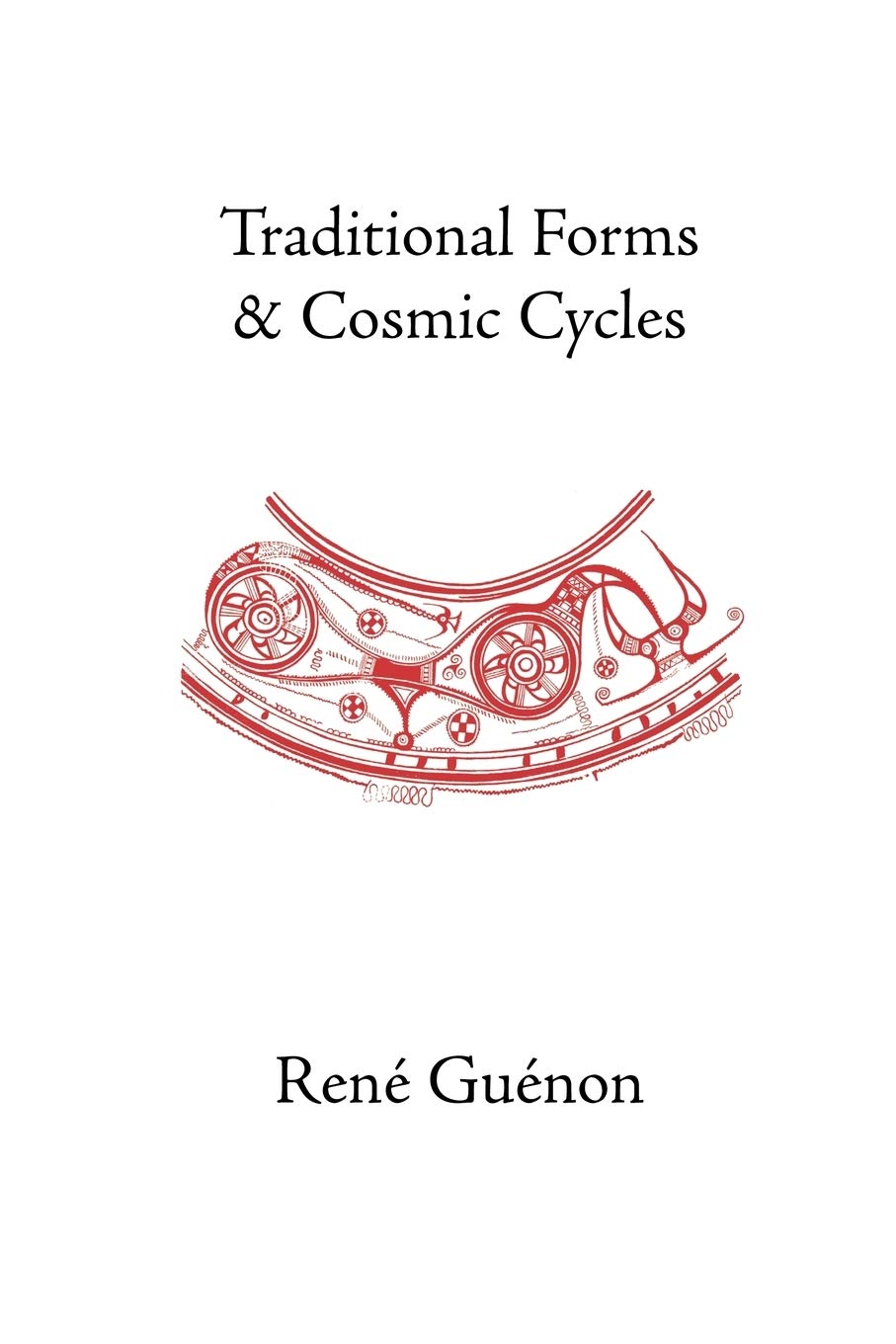 Traditional Forms and Cosmic Cycles (Collected Works of Rene Guenon)
