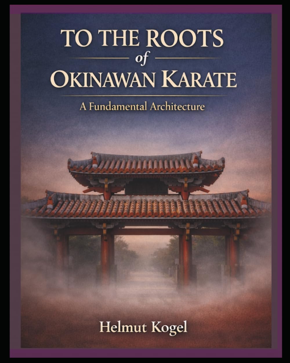 TO THE ROOTS of OKINAWAN KARATE: A Fundamental Architecture