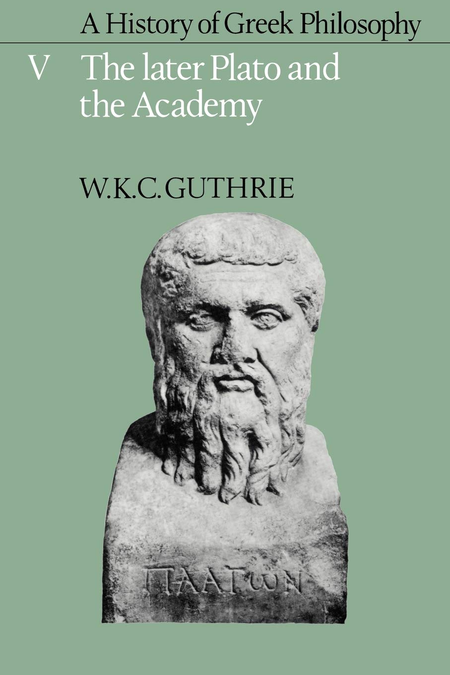 A History of Greek Philosophy v5: Volume 5, the Later Plato and the Academy