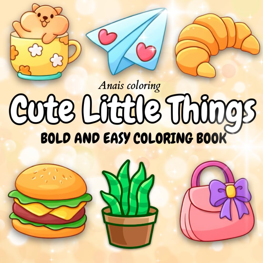 Cute Little things: Bold and Easy Coloring Book for Kids and Beginners – Simple Kawaii Animals, Food, Objects and Desserts