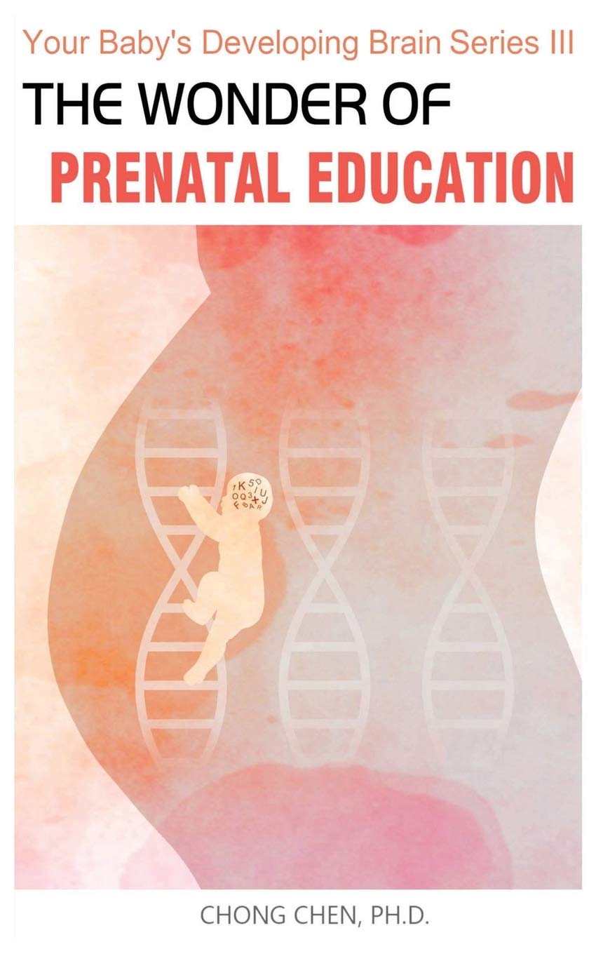 The Wonder of Prenatal Education: Why You Should Listen to Mozart and Sing to Your Baby While Pregnant: 3 (Your Baby’s Developing Brain)