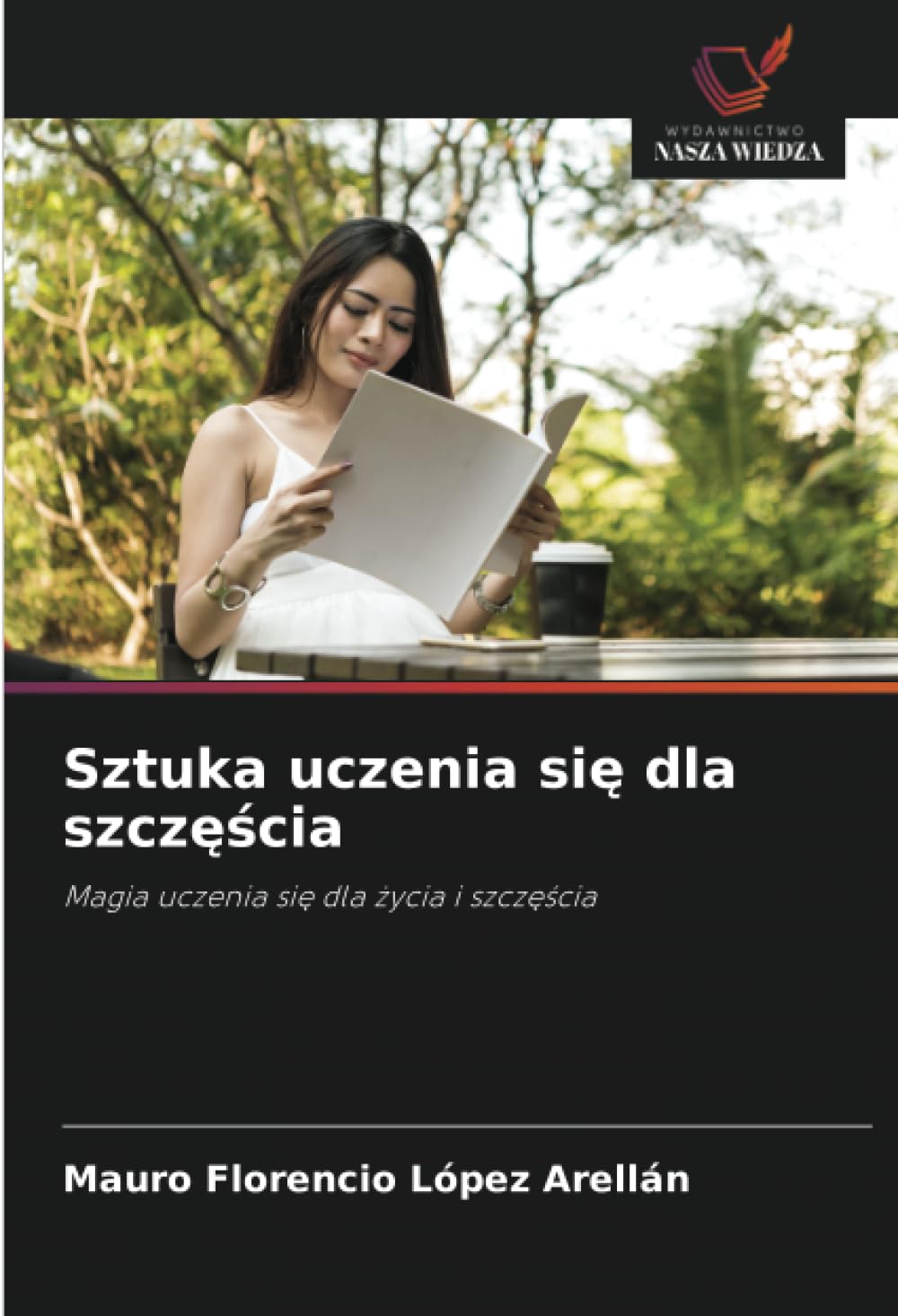 Sztuka uczenia się dla szczęścia: Magia uczenia si¿ dla ¿ycia i szcz¿¿cia
