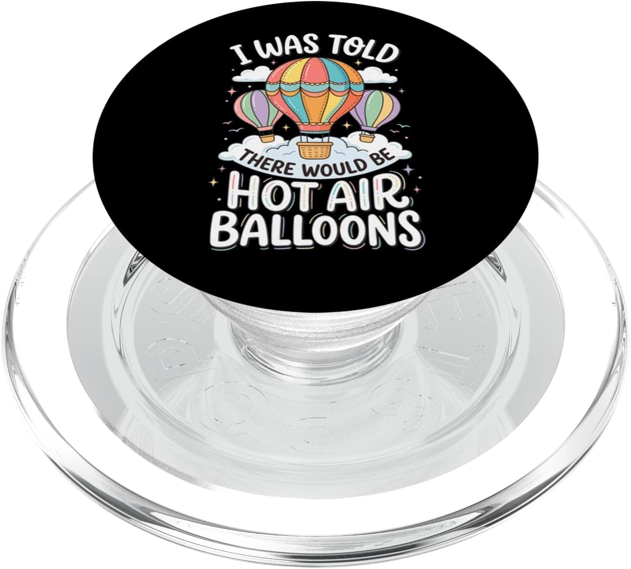 I was Told There Would Be Hot Air Balloons PopSockets PopGrip for MagSafe