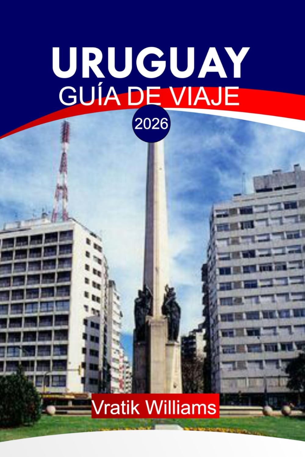 URUGUAY GUÍA DE VIAJE 2026: "Tu plan de vacaciones en Uruguay: los mejores destinos, cultura, viajes por carretera, consejos económicos y escapadas a la playa para tus próximas vacaciones en 2026"