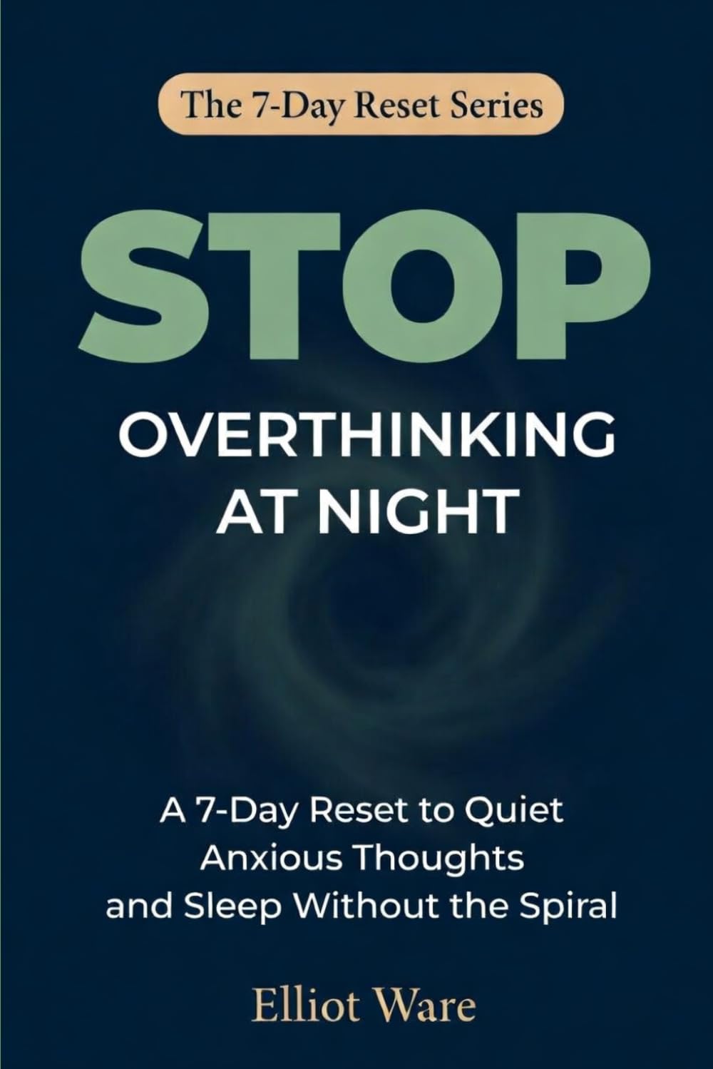 Stop Overthinking at Night: A 7-Day Reset to Quiet Anxious Thoughts and Sleep Without the Spiral (The 7-Day Reset Series)