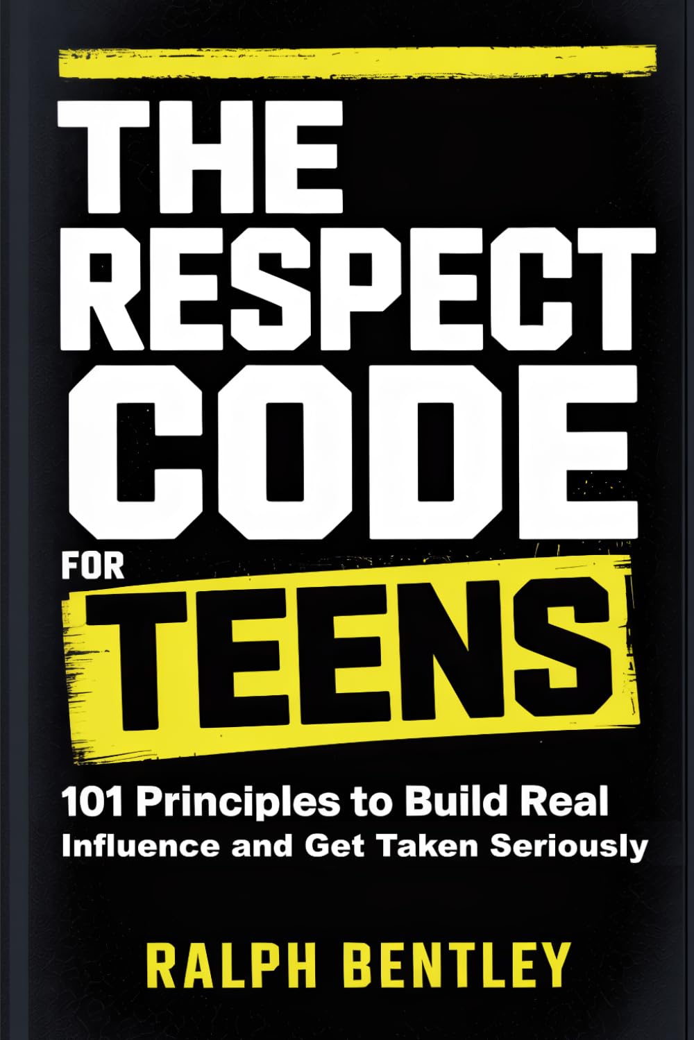 The Respect Code for Teens: 101 Principles to Build Real Influence and Get Taken Seriously (The Teen Edge Series)