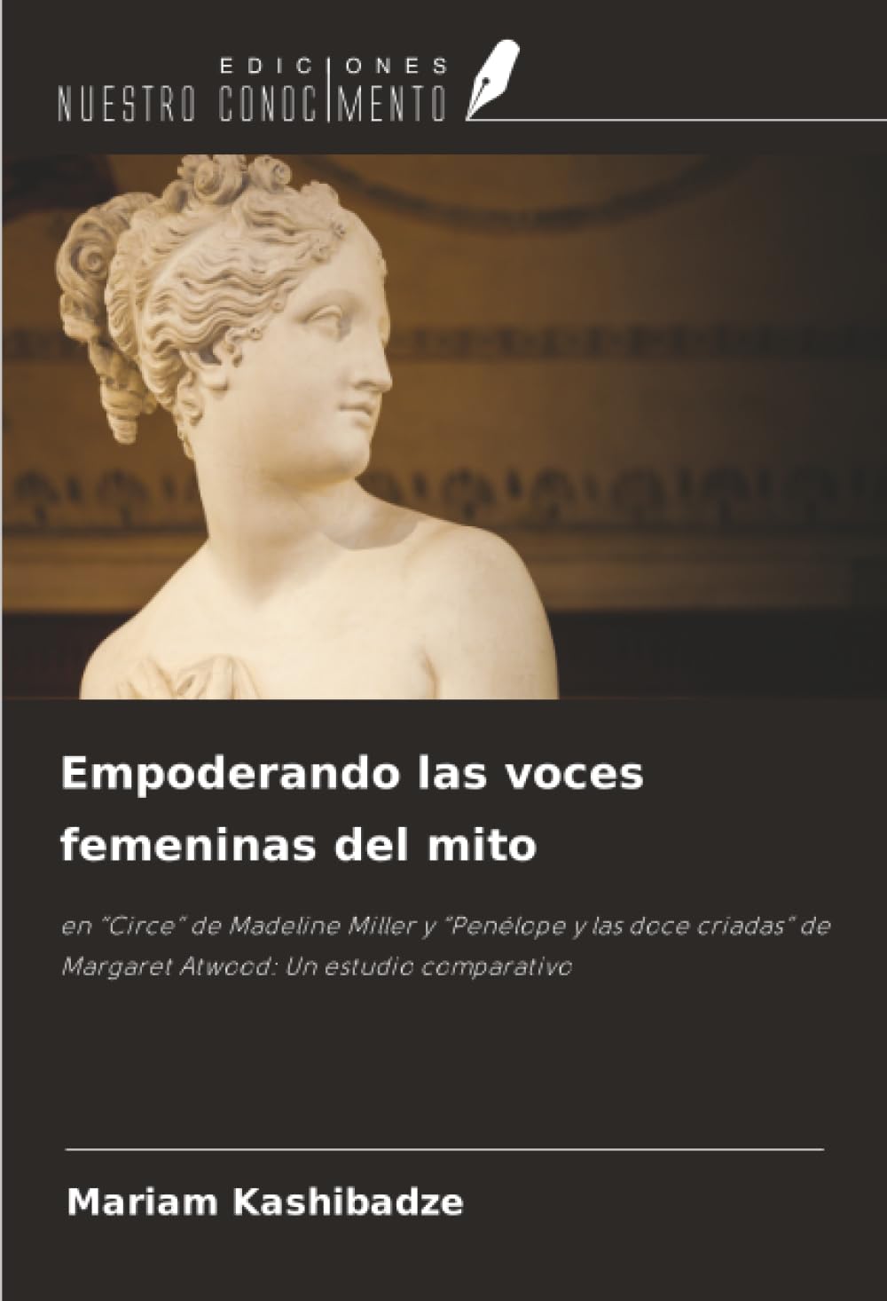 Empoderando las voces femeninas del mito: en “Circe” de Madeline Miller y “Penélope y las doce criadas” de Margaret Atwood: Un estudio comparativo