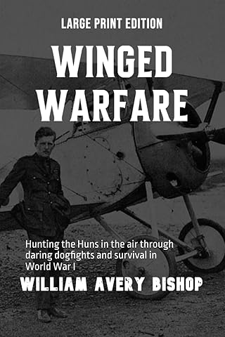 Winged Warfare (Large Print Edition): Hunting the Huns in the air through daring dogfights and survival in World War I