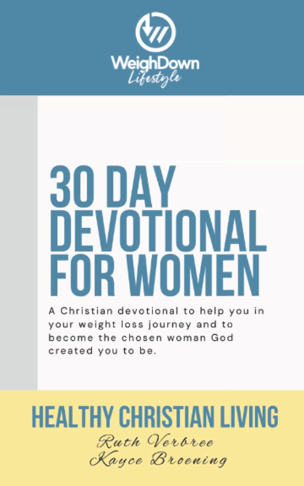 Healthy Christian Living: Weigh Down Lifestyle 30 Day Devotional