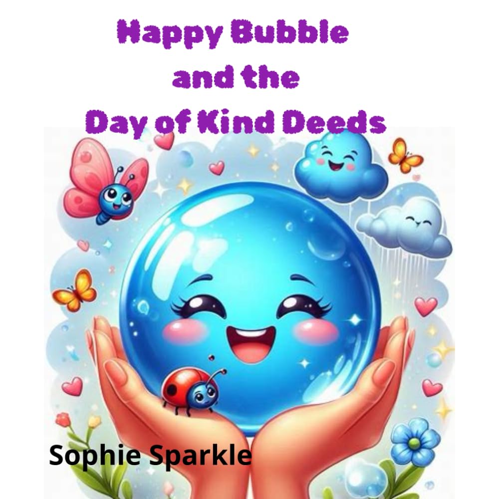 Happy Bubble and the Day of Kind Deeds: A Gentle Story About Kindness and Caring (Happy Bubble Adventures Series.)