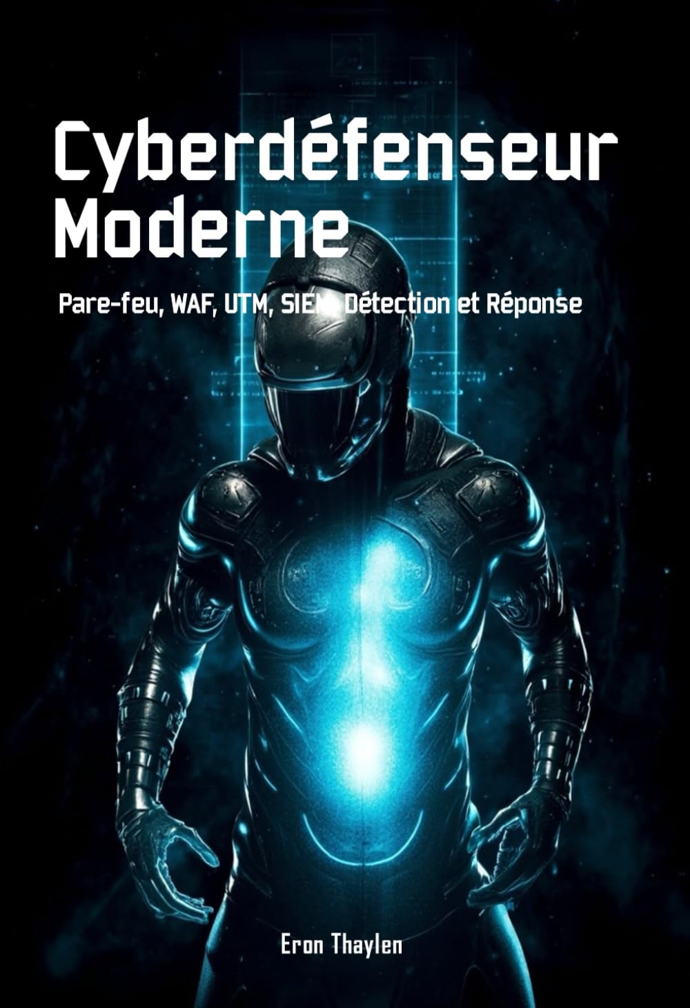Cyberdéfenseur Moderne: Pare-feu, WAF, UTM, SIEM, Détection et Réponse
