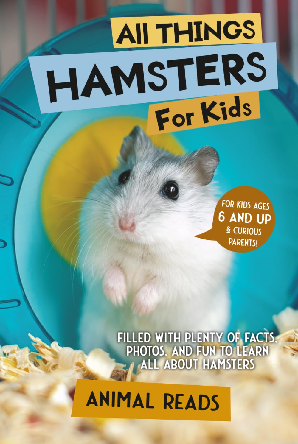 All Things Hamsters For Kids: Filled With Plenty of Facts, Photos, and Fun to Learn all About Hamsters