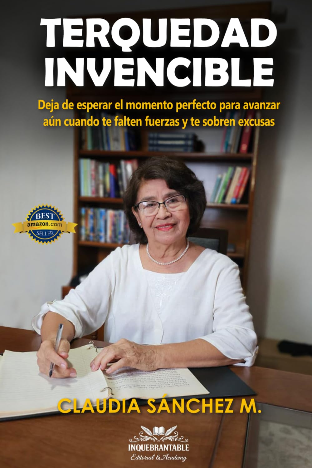TERQUEDAD INVENCIBLE: Deja de esperar el momento perfecto para avanzar aún cuando te falten fuerzas y te sobren excusas