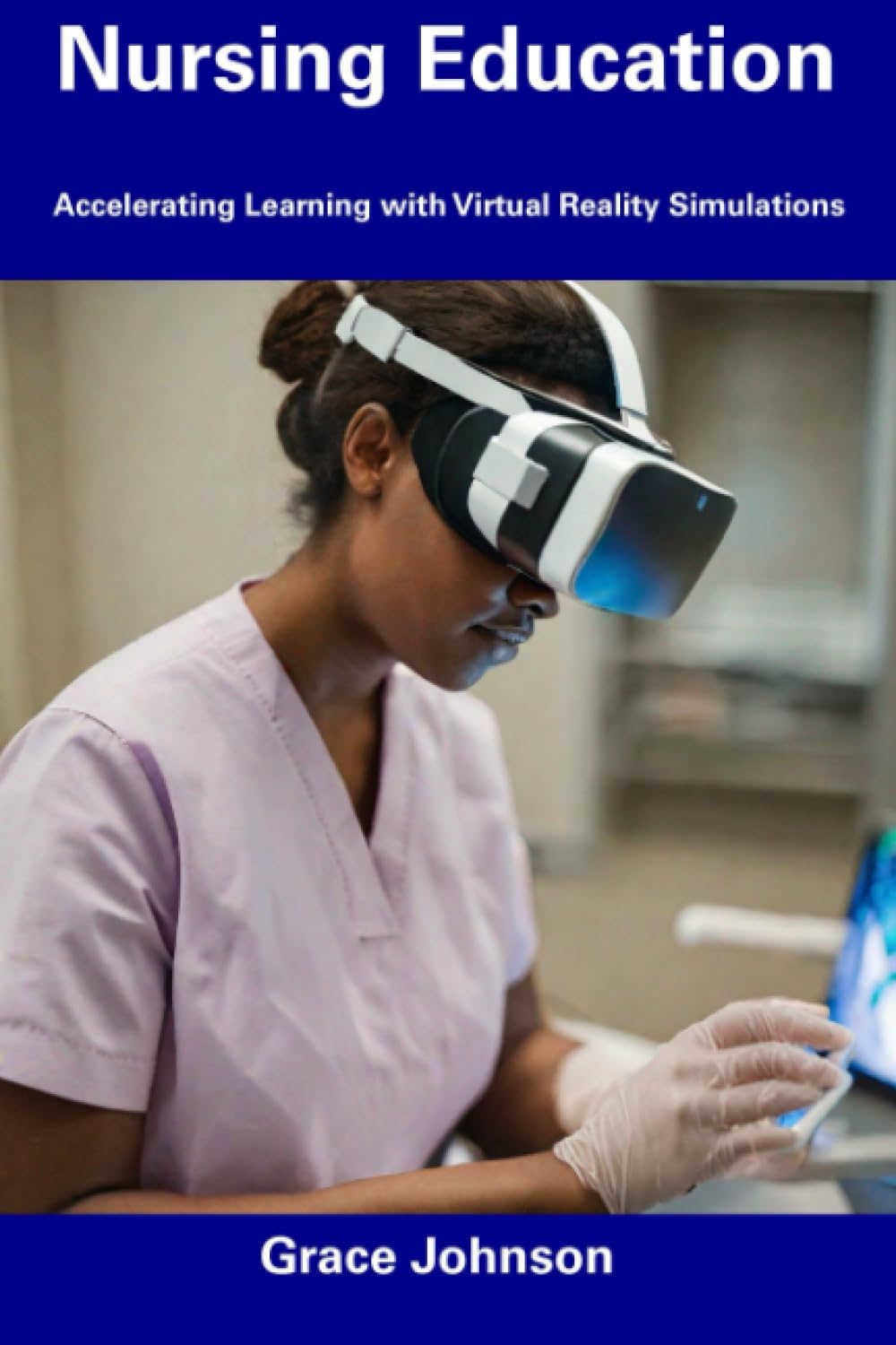 Nursing Education: Accelerating Learning with Virtual Reality Simulations