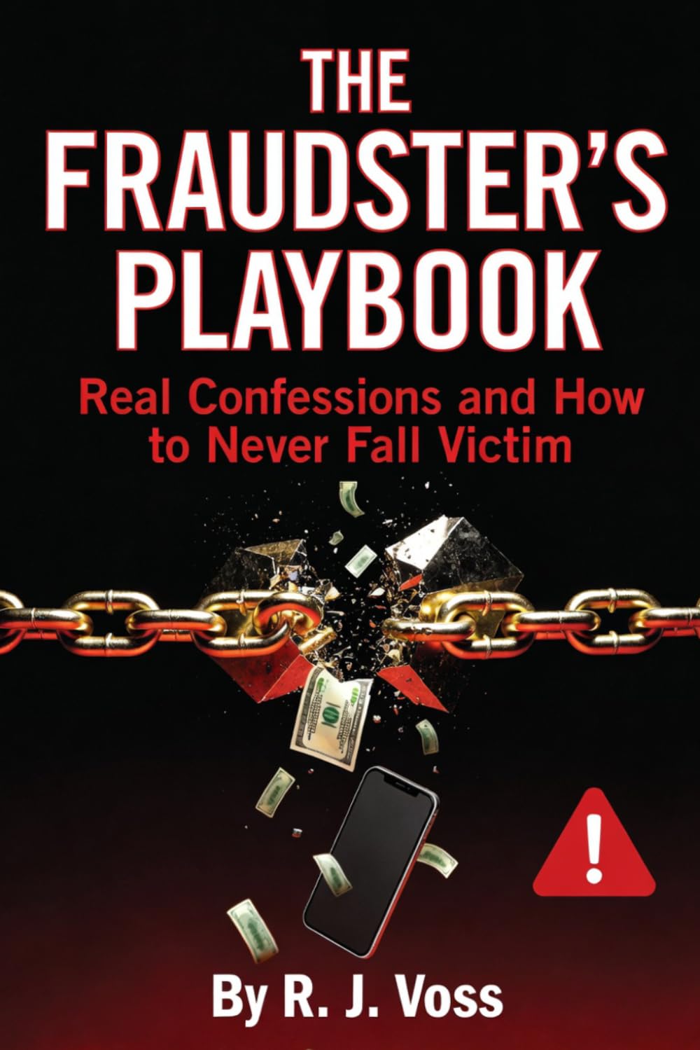 The Fraudster’s Playbook: Real Confessions and How to Never Fall Victim