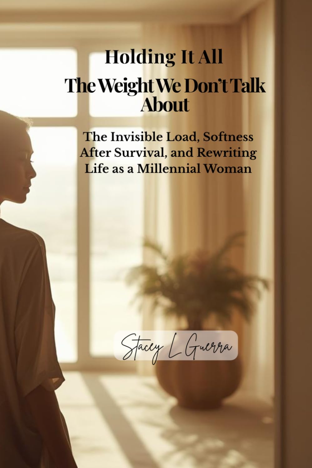 Holding It All: The Invisible Load, Softness After Survival, and Rewriting Life as a Millennial Woman