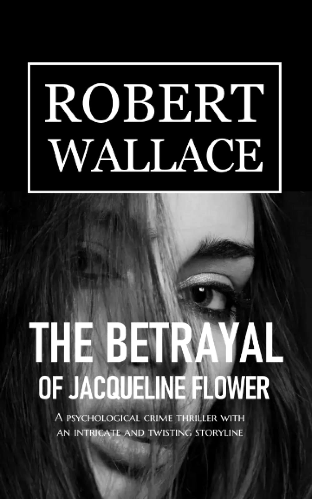 The Betrayal of Jacqueline Flower: A psychological crime thriller with an intricate, twisting storyline. A gifted woman's betrayal is rewarded with her own vigilante justice. (The Vengeance Series)