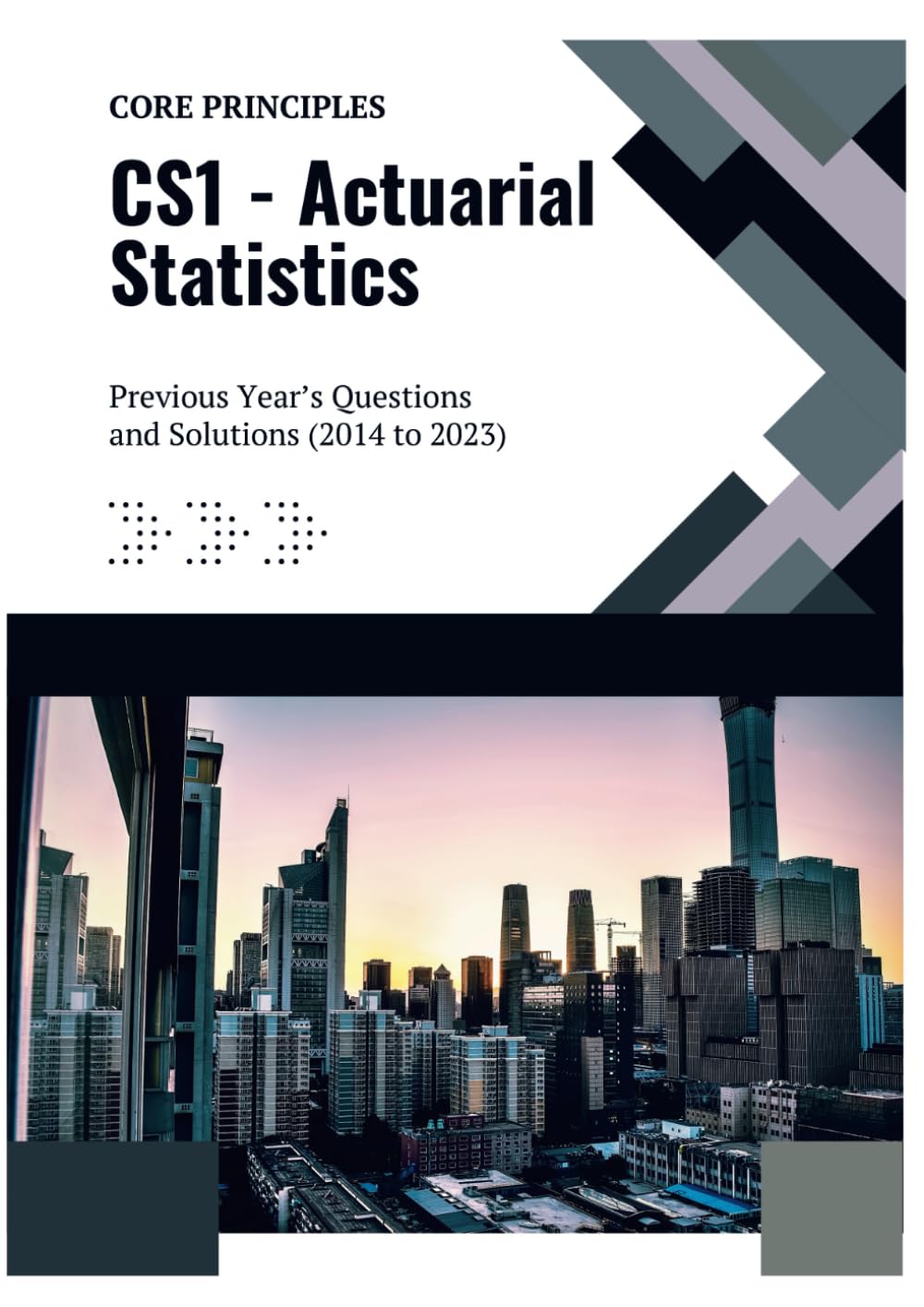CS1 - Actuarial Statistics: Previous Year's Questions and Solutions (2014 to 2023) (IFoA - Previous Years' Question Papers with Solutions)