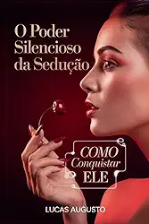 O Poder Silencioso da Sedução: Como Conquistar Ele (Manipulação Social) (Portuguese Edition)