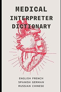 Medical Interpreter’s Dictionary: English terms and definitions in French, German, Russian, Spanish, & Chinese (Quizmaster Learn Chinese 学中文)