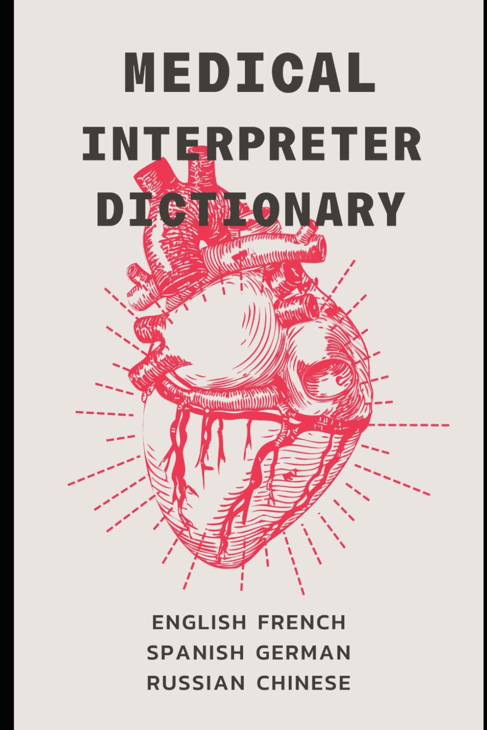 Medical Interpreter’s Dictionary: English terms and definitions in French, German, Russian, Spanish, & Chinese (Quizmaster Learn Chinese 学中文)