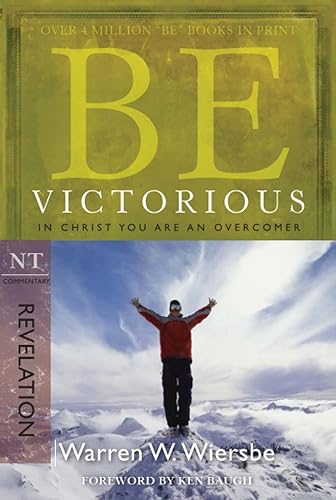Be Victorious (Revelation): In Christ You Are an Overcomer (The BE Series Commentary)