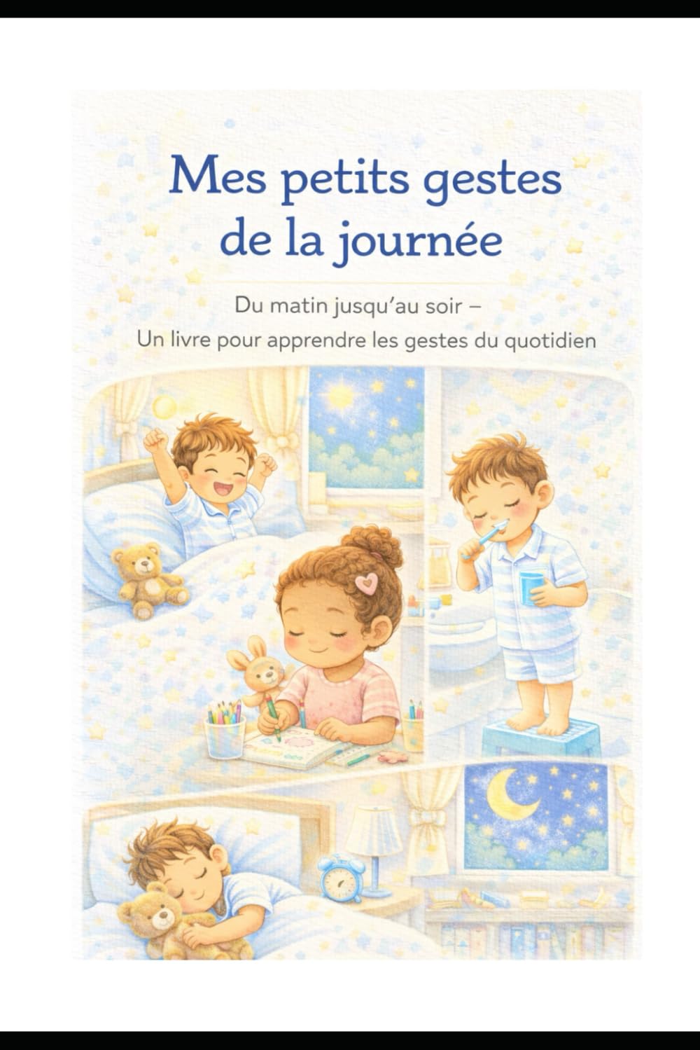 Mes petits gestes de la journée: Du matin jusqu'au soir-Un livre pour apprendre les gestes du quotidien