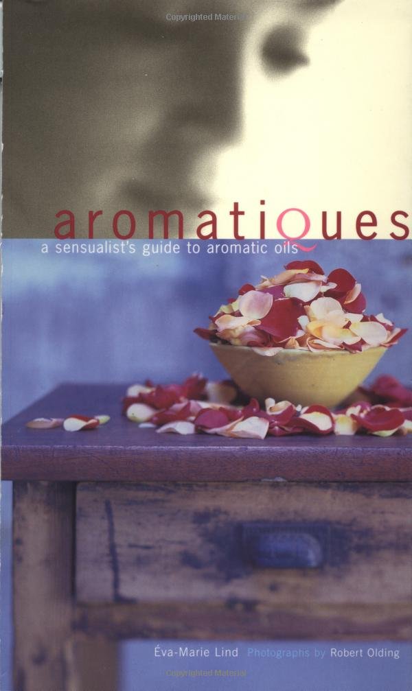 Amazon Aromatique A Sensualist's Guide to Aromatic Oils Lind, Eva
