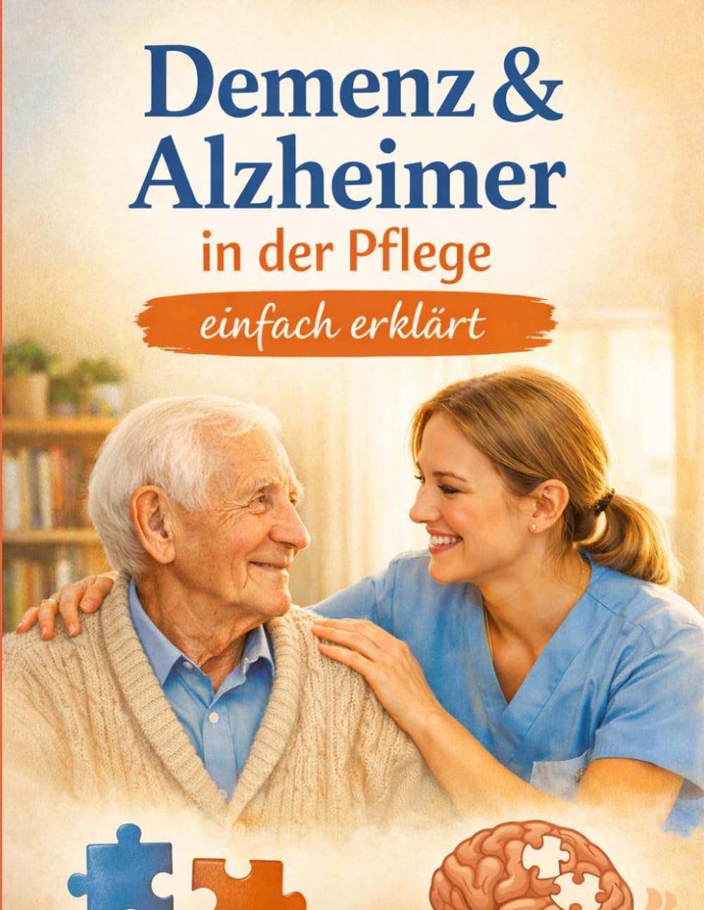Demenz & Alzheimer in der Pflege einfach erklärt: für PFA & PFK (Einfach Lernen - Pflegeausbildung)