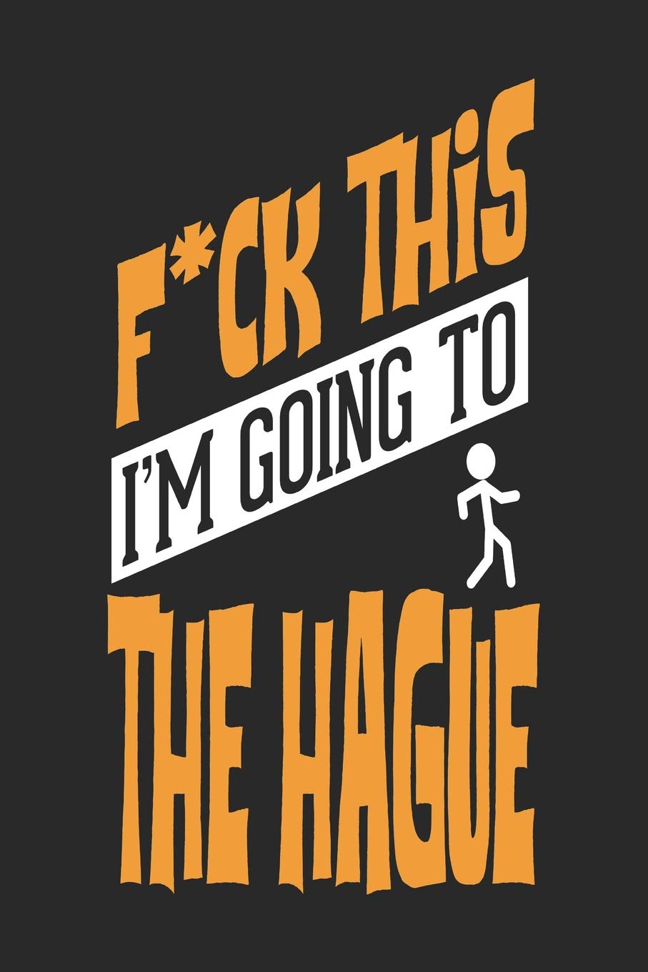 F*CK THIS I'M GOING TO The Hague: The Hague Notebook | The Hague Vacation Journal | Handlettering | Diary I Logbook | 110 Journal Paper Pages | The Hague Buch 6 x 9