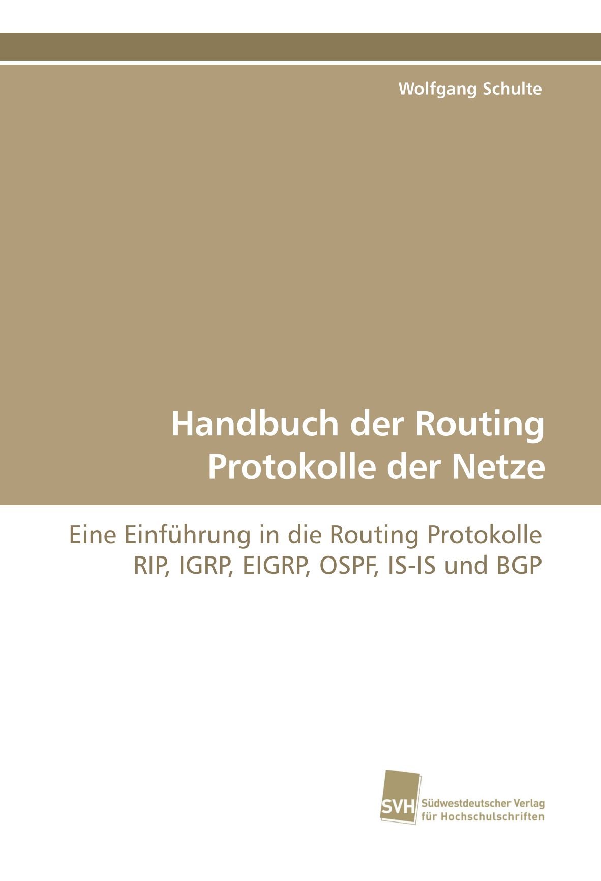 Handbuch der Routing Protokolle der Netze: Eine Einführung in die Routing Protokolle RIP, IGRP, EIGRP, OSPF, IS-IS und BGP (German Edition)