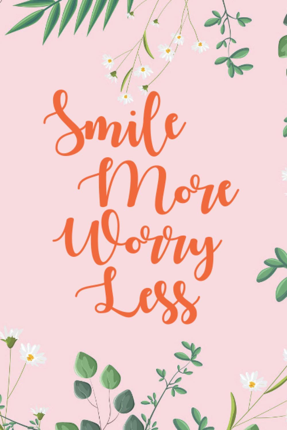 Smile More Worry Less: Ruled Notebook/Journal for bible notes Prayer Notes and Bible teachings notebook for work (120 Page, 6 x 9 inch)