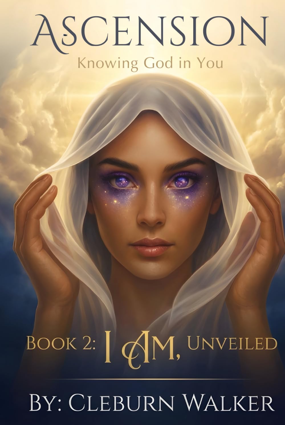 Ascension: Knowing God in You: Book 2: I AM, Unveiled