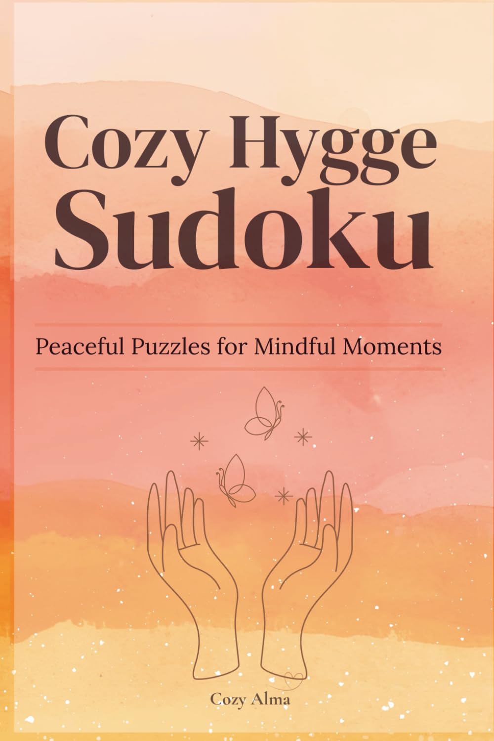 Cozy Hygge Sudoku, Peaceful Puzzle For Mindful Moments: Sudoku Puzzles For Peaceful Moments | Help Calm the Mind, and Relax, and Focus | 6x9 Inches, ... Solutions Included (Cozy Hygge Sudoku Series)