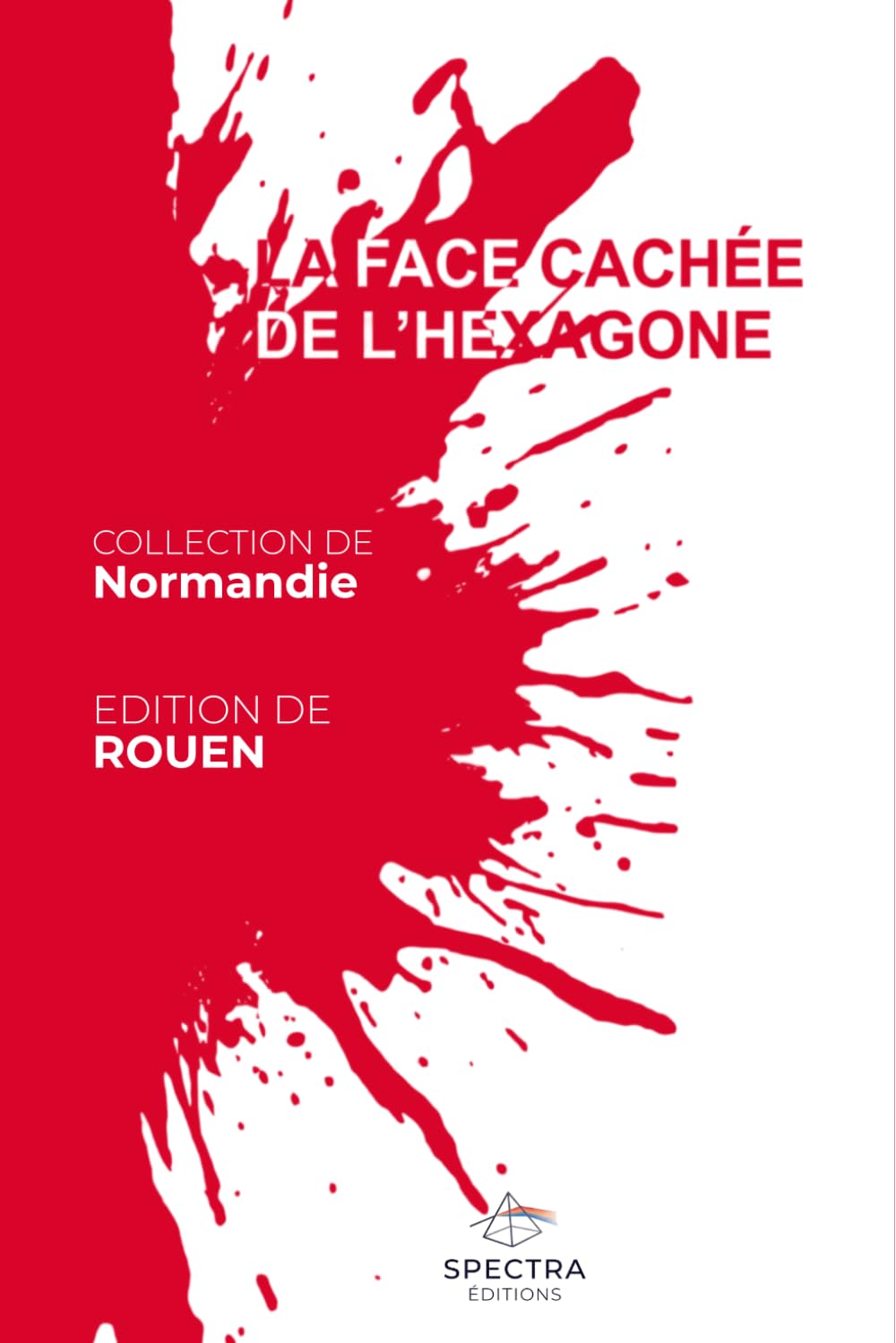 LA FACE CACHÉE DE L'HEXAGONE: Édition de Rouen