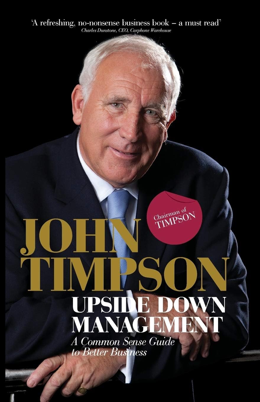 Upside Down Management: A Common Sense Guide to Better Business