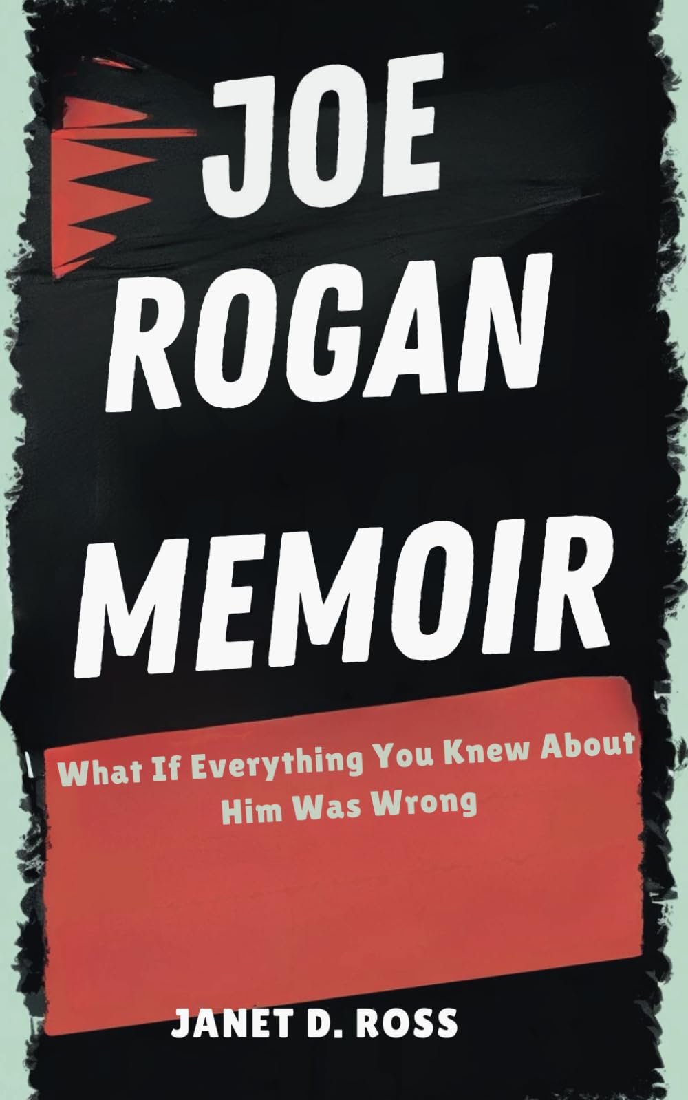 JOE ROGAN MEMOIR: What If Everything You Knew About Him Was Wrong