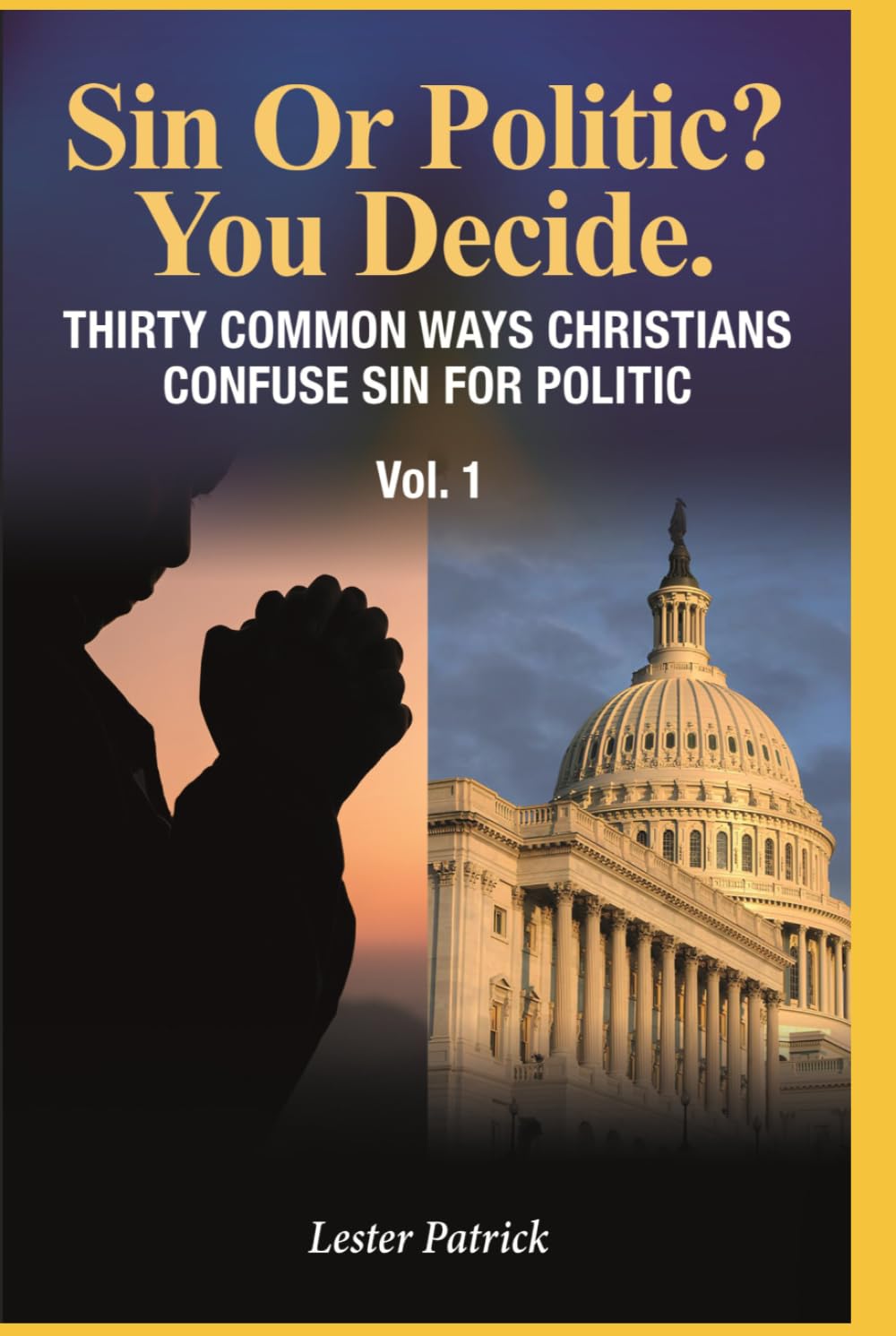 Sin Or Politic? You Decide:: THIRTY COMMON WAYS CHRISTIANS CONFUSE SIN FOR POLITIC
